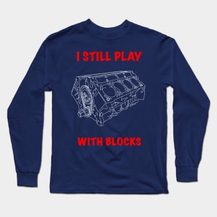 I Still Play With Blocks Long Sleeve T-Shirt